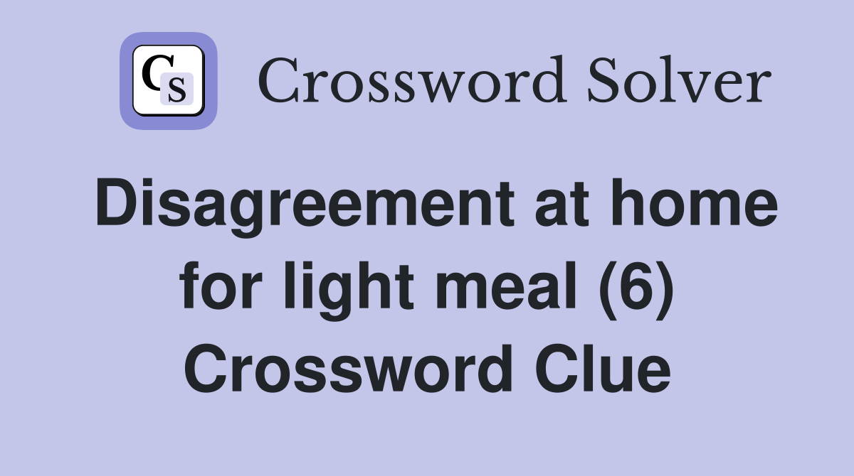 Disagreement at home for light meal (6) Crossword Clue Answers